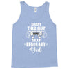 sorry this guy is already taken by a super sexy  february girl Tank Top