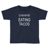 eating tacos Toddler T-shirt