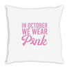 in october we wear pink Throw Pillow