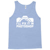 i'll fix it in photoshop Tank Top