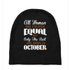 all women are created equal but only the best are born in october Baby Beanies