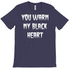 you warm my black heart T-Shirt