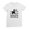 im Not Morning People Ladies Fitted T-Shirt