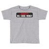 I HAVE MONEY Toddler T-shirt