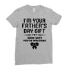 I'm Your Father's Day Gift Mom Says You're Welcome Girl Ladies Fitted T-Shirt