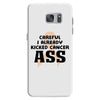 Careful I Already Kicked Cancer Ass Samsung Galaxy S7