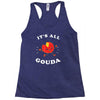 it's all gouda Racerback Tank