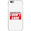 Breaking News i Don't Care iPhone 6/6s Case