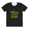 drunk me had their reasons All Over Women's T-shirt