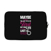 Maybe I Was Too Late To Be His First But Right Now I'm Happy To Be His Laptop sleeve