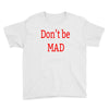 don't be mad Youth Tee
