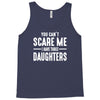 you can't scare me i have three daughters Tank Top