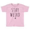 Juanpa Zurita Stay Weird Toddler T-shirt