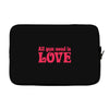 all you need is love Laptop sleeve