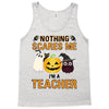 nothing scares me i'm a teacher Tank Top