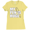 my pen is huge t shirt funny sex humor tee rude college manly crude pu Ladies Fitted T-Shirt