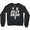 y u jelly brah Crewneck Sweatshirt