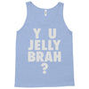 y u jelly brah Tank Top