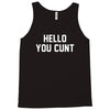 hello you c'nt Tank Top