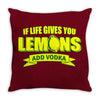 if life gives you lemons, add vodka t shirt Throw Pillow