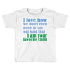 i am your favorite child Toddler T-shirt