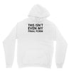 this isn't even my final form Unisex Hoodie