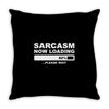 sarcasm now loading mens Throw Pillow