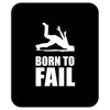 born to fail failer depp ungl&uuml;ck fun funny failure Mousepad