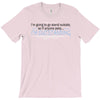 im going to go stand outside so if anyone asks im outstanding T-Shirt