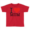 i love mum Toddler T-shirt