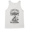 I Don't Need Therapy Just to Do Snowboarding Tank Top