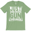 Just One More Gun I Promise T-Shirt