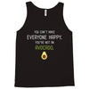 You Cant Make Everyone Happy You Are Not An Avocado Tank Top
