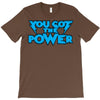 you got the power T-Shirt