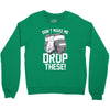 don't make me drop these hockey gloves athletic party sports humor Crewneck Sweatshirt