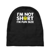 i'm not short, i'm fun size   small tiny little shorty person gift tee Baby Beanies