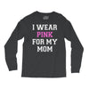 i wear pink for my mom breast cancer Long Sleeve Shirts
