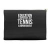 education is important but tennis is more importanter Accessory Pouches
