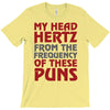 my head hertz from these puns T-Shirt