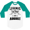 Legends Are Born In August 3/4 Sleeve Shirt