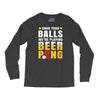 Grab Your Balls We Are Playing Beer Pong Long Sleeve Shirts