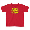 more cheese please Toddler T-shirt