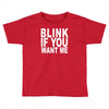 blink if you want me (2) Toddler T-shirt