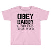 obey daddy Toddler T-shirt