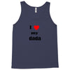 i love my dada Tank Top