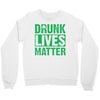 drunk lives matter Crewneck Sweatshirt