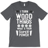 super power i turn wood funnz slogan mz power T-Shirt