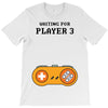 Waiting for Player 3 Gamer T-Shirt