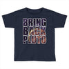bring back pluto Toddler T-shirt