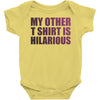 my other t shirt is hilarious Baby Onesie
